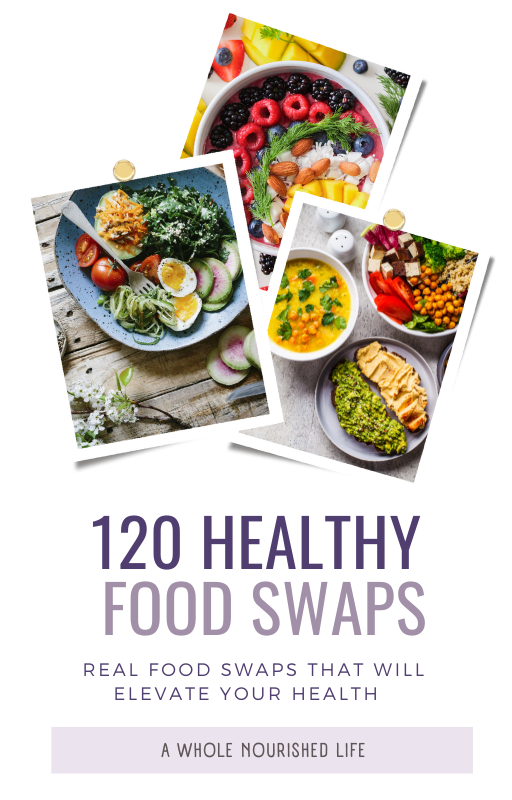 120 Healthy Food Swaps – A Whole Nourished Life